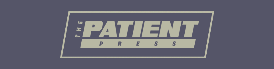 The Patient Press | Issue #03 | Second Time's the Charm