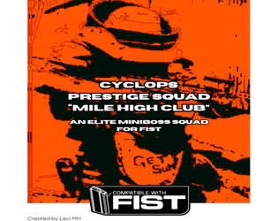 CYCLOPS PRESTIGE SQUAD "MILE HIGH CLUB"   - An elite miniboss squad for FIST RPG 
