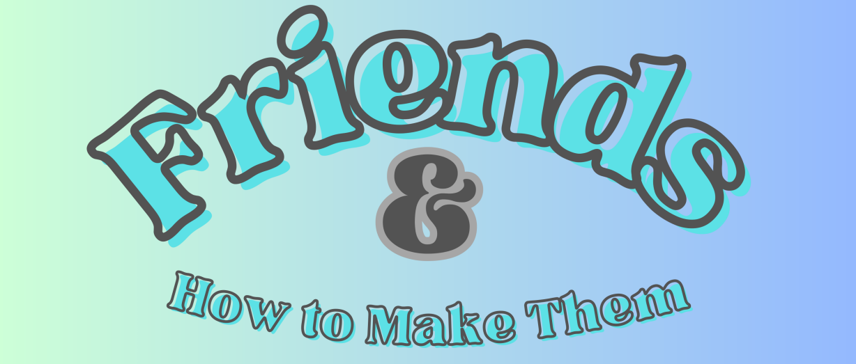 Friends & How to Make Them