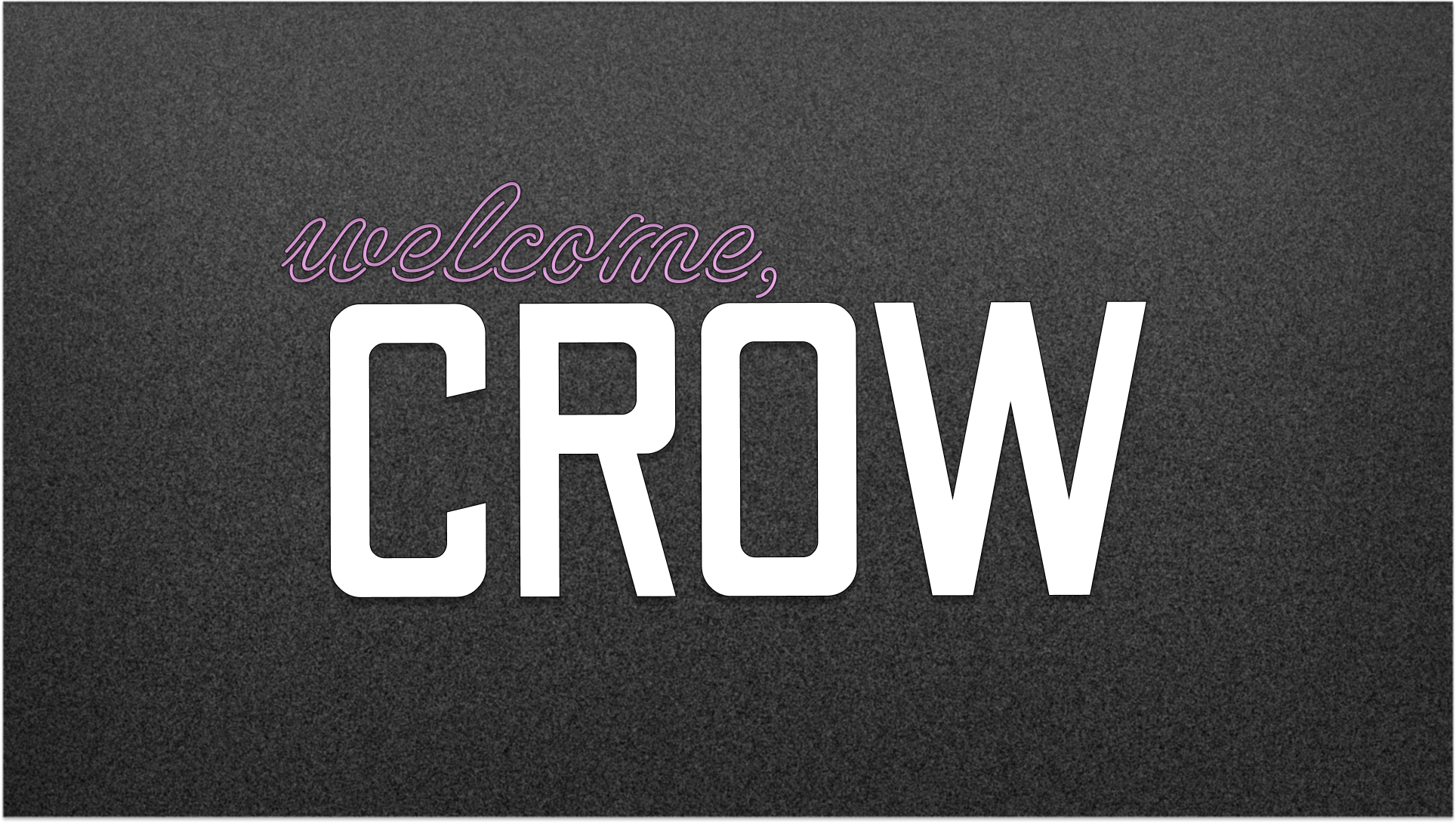 welcome, crow