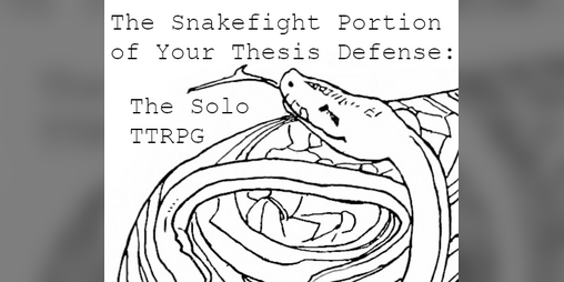 Cover image for The Snakefight Portion of Your Thesis Defense: The Solo TTRPG