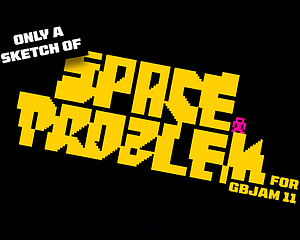 SpaceProblem (GBJam 11 sketch)