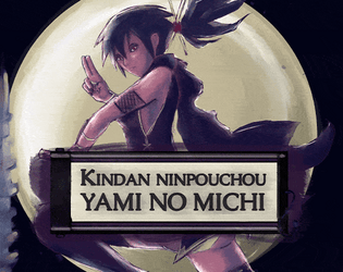 Kindan Ninpouchou: Yami no Michi   - A ninja story pamphlet TTRPG. 