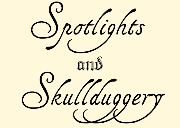 Spotlights and Skullduggery