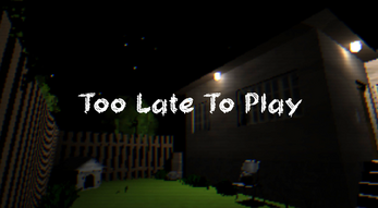 Too Late To Play