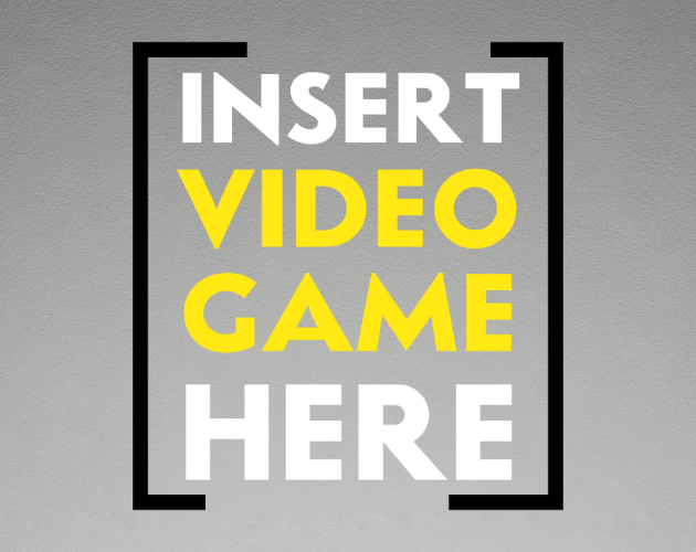 Insert Video Game Here by Break Even Games