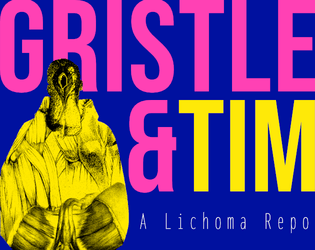 Gristle & Tim   - A Lichoma Repo 