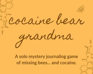 Cocaine Bear Grandma   - A solo journaling RPG about missing bees... and cocaine. 