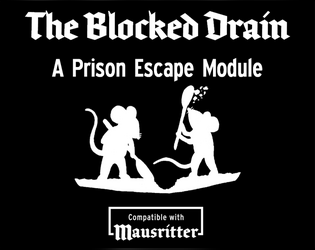 The Blocked Drain - a prison escape module for Mausritter  