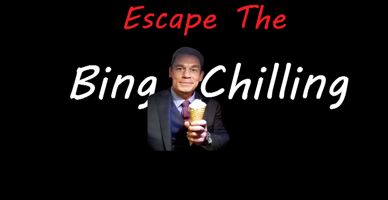 Escape The BingChilling