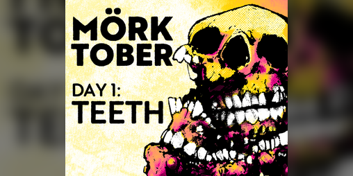 Cover image for MÖRKTOBER Day 1: Teeth