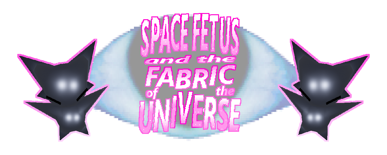SPACE FETUS and the FABRIC OF THE UNIVERSE