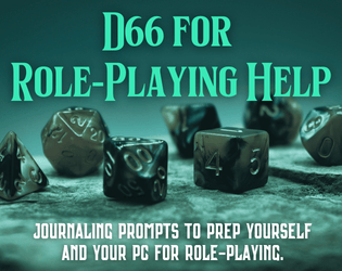 D66 for Role-Playing Help   - If you struggle with the whole RP part of RPG's, this is a journaling prompt guide for you. 