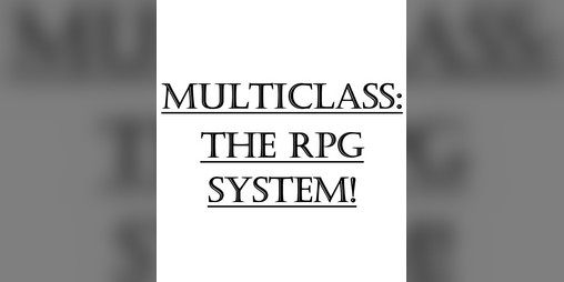 Cover image for Multiclass: The RPG System!