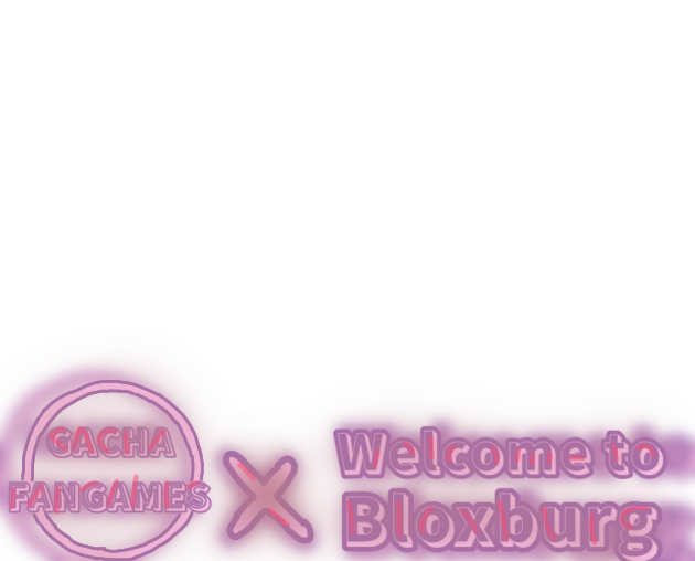 Gacha Fangames X Welcome to Bloxburg