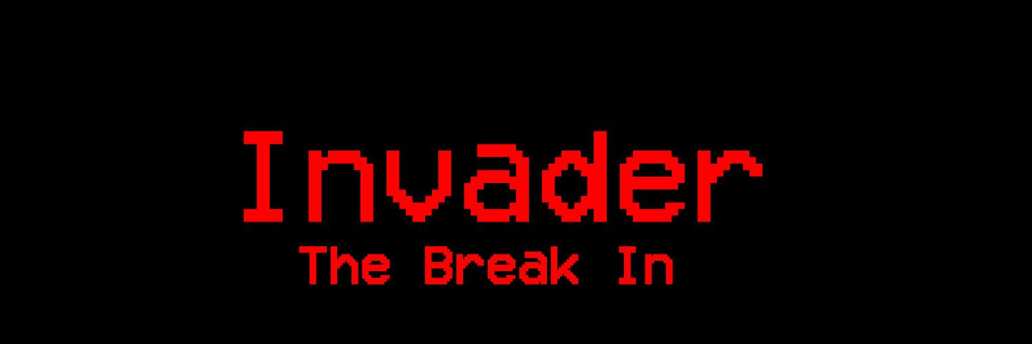 Invader: The Break In