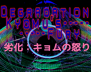 Degradation: Kyomu's Fury - 劣化：キョムの怒り