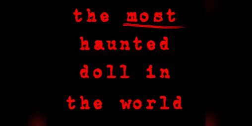 Cover image for THE MOST HAUNTED DOLL IN THE WORLD