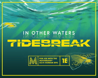 In Other Waters: Tidebreak   - Explore and study the oceanic world of Gliese 667Cc  in this adventure for the Mothership Sci-Fi Horror RPG. 