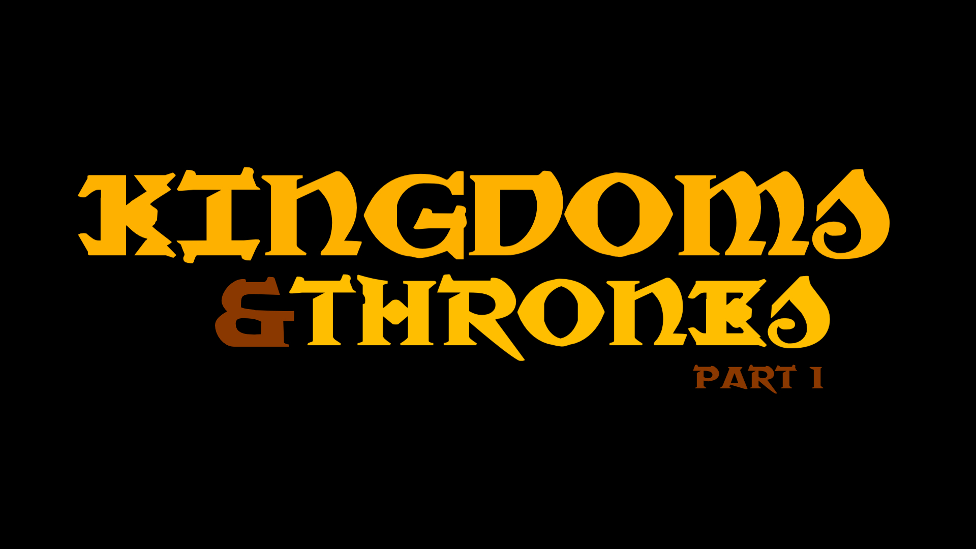 Kingdoms and Thrones: Part One