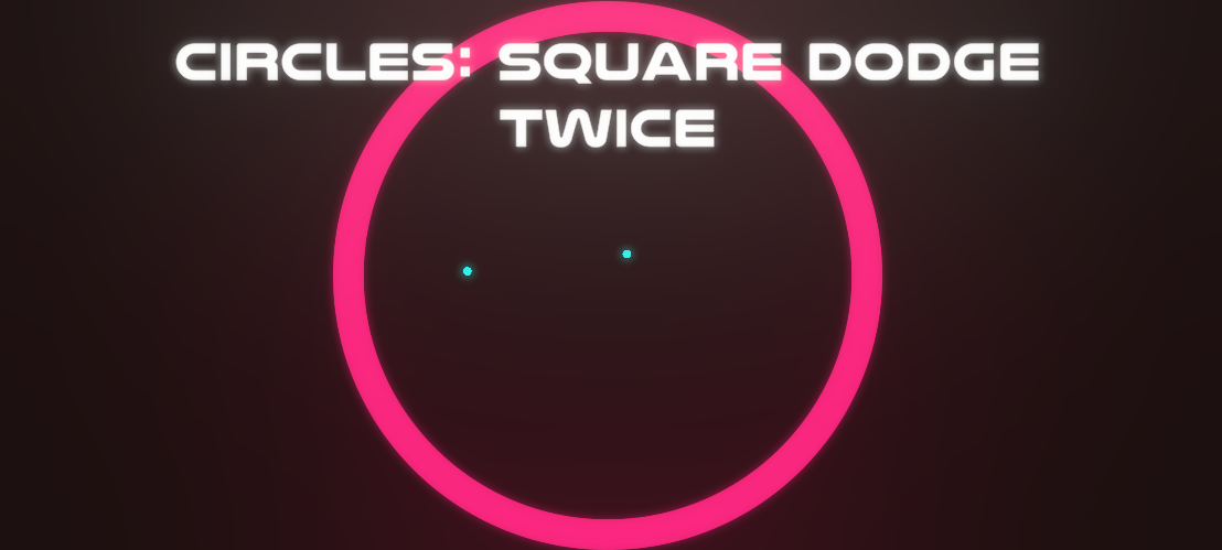 Circles: Square Dodge Twice