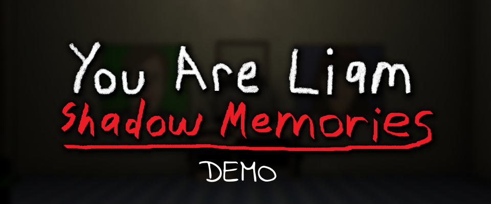 You Are Liam: Shadow Memories Demo
