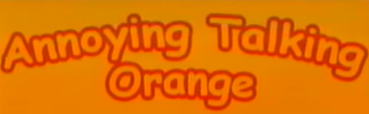 The Annoying Talking Orange