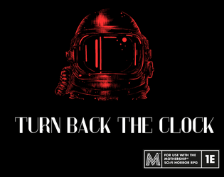 Turn Back The Clock: A One-Shot for Mothership 1E   - A time and space bending one-shot for Mothership 1E. 