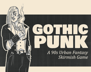 Gothic-Punk   - A 90s Urban Fantasy Skirmish Game 