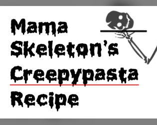 Mama Skeleton's Creepypasta Recipe  