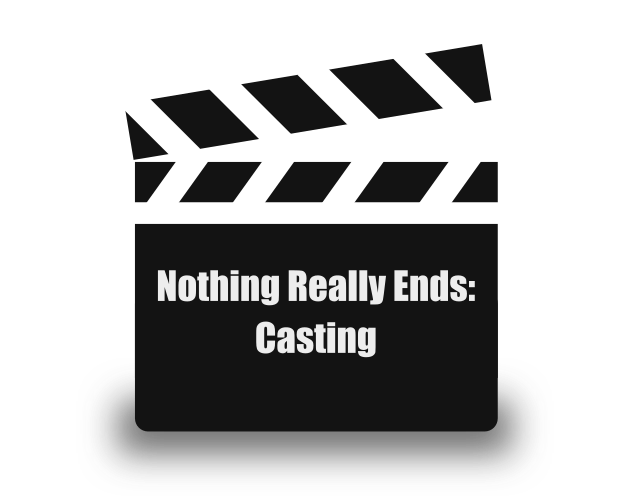 Nothing Really Ends: Casting