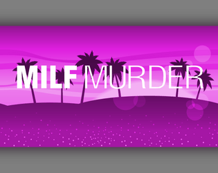 MILF Murder   - A MILFy murder mystery for 9 players and a host. 