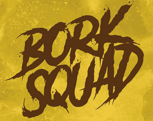 Bork Squad   - A Honey-Heist Based Roleplaying Game of Werewolf Mayhem 