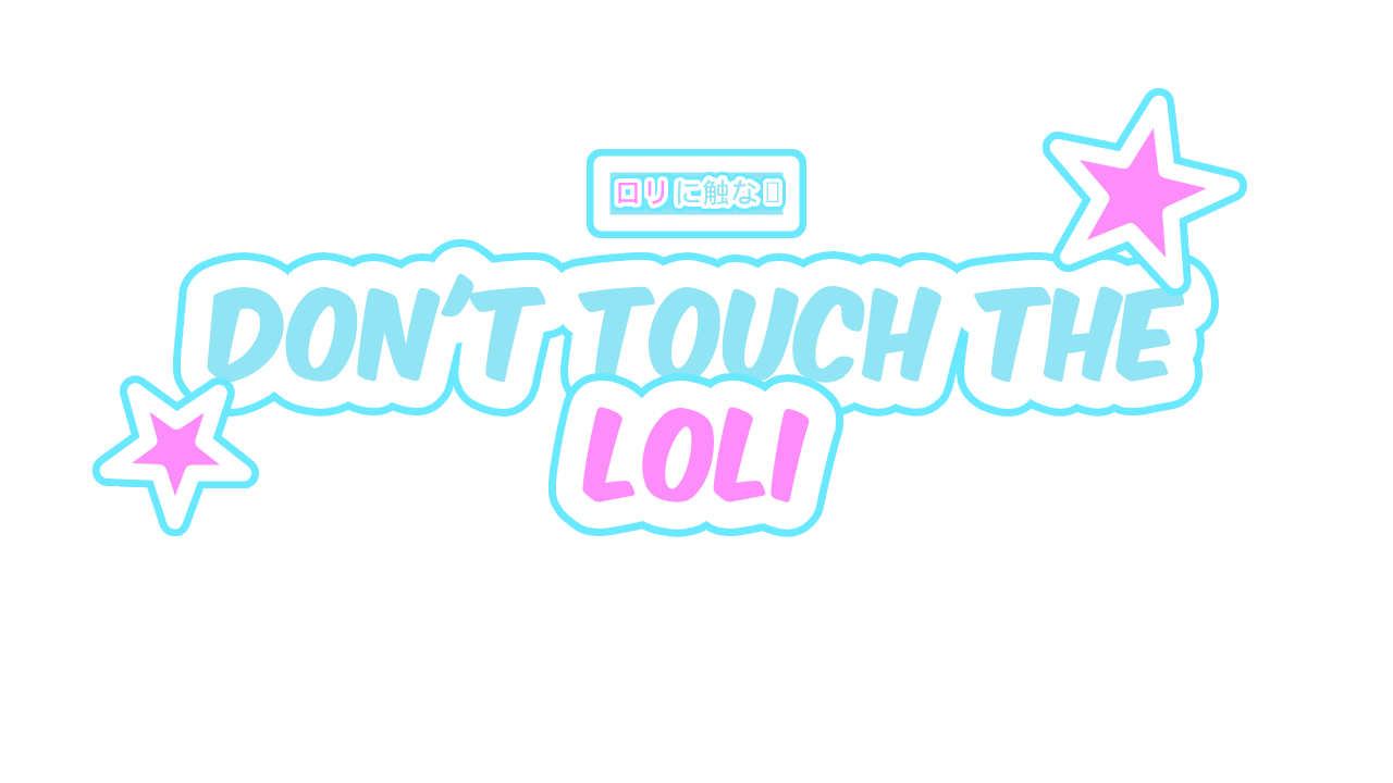 DON'T Touch The Loli