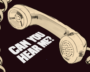 Can You Hear Me?   - Can You Hear Me is a TTRPG system about distorted voices and how to hear them. 