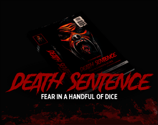 Death Sentence   - A cinematic slasher RPG for tense one-shots. Fear in a handful of dice. 