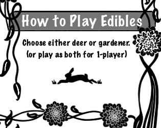 Edibles   - One-page game for 1-2 players emulating the struggle of planting a garden in Montana. 