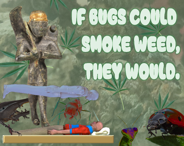 If Bugs Could Smoke Weed, They Would by Incandescent Lamp