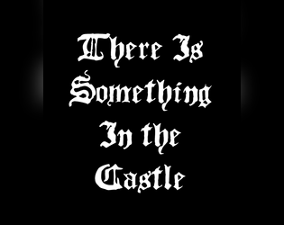 There Is Something In The Castle (BETA)   - A storytelling game of creeping dread for 1 or more players. 