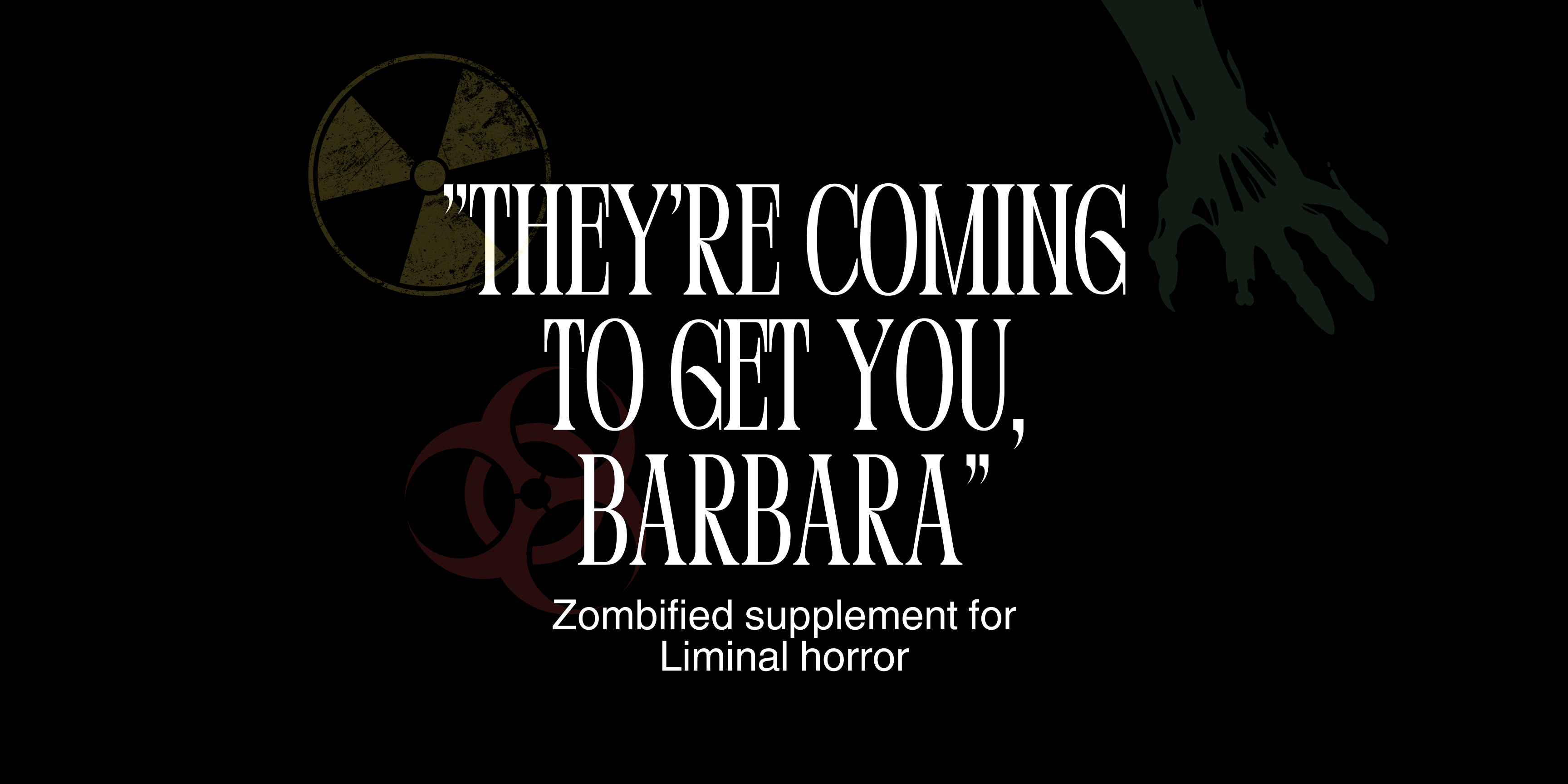 "They're coming to get you, Barbara" - Liminal Horror supplement