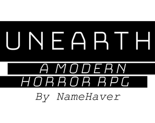 UNEARTH   - UNEARTH is a minimalist modern horror themed RPG! 