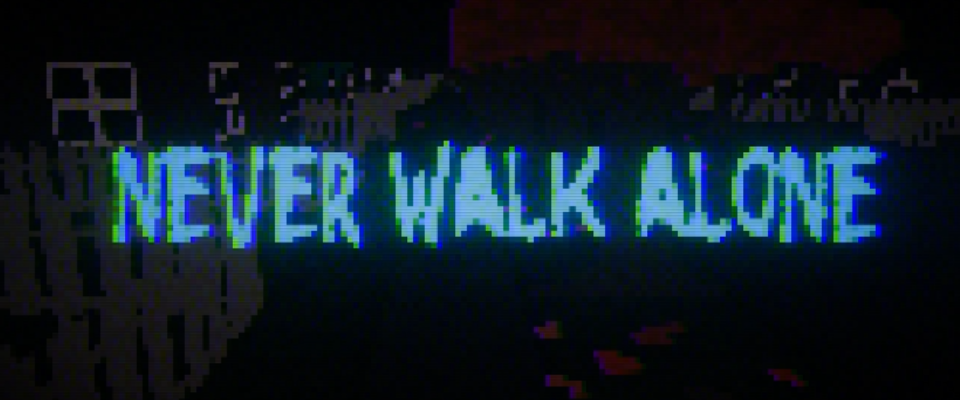 Never Walk Alone (Game Jam)
