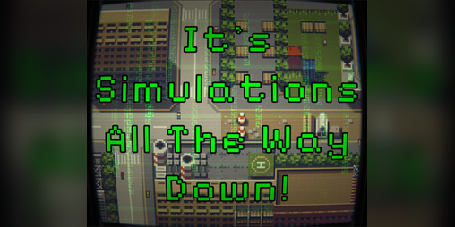 Cover image for It's Simulations All The Way Down!