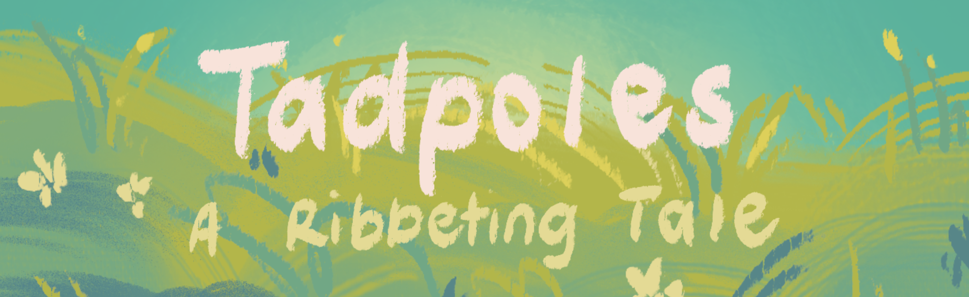 Tadpoles: A Ribbeting Tale