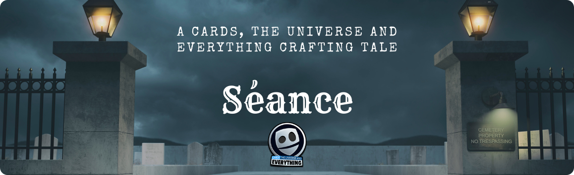 Séance - A Cards, the Universe and Everything Crafting Tale