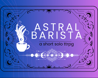 Astral Barista   - A Short Solo TTRPG 