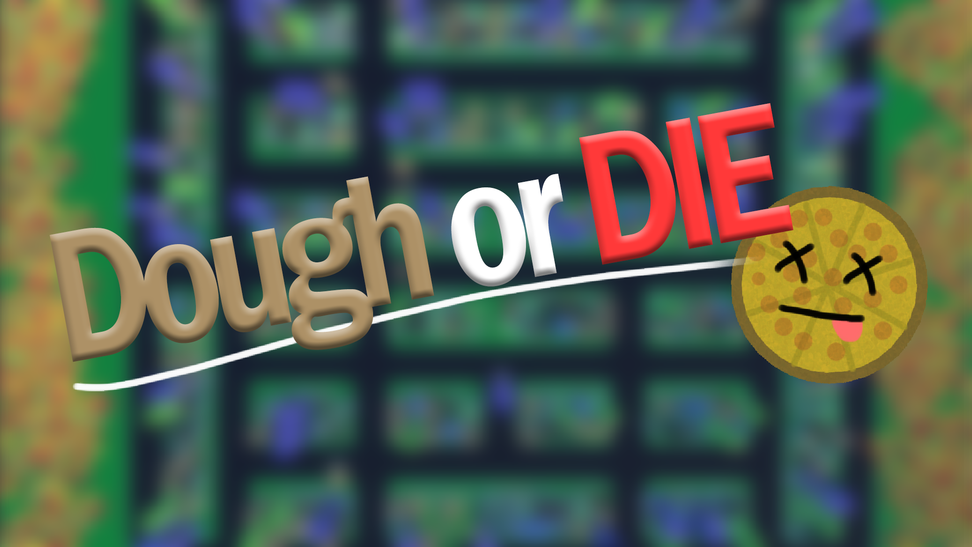 Dough or Die