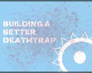 Building a Better Deathtrap  