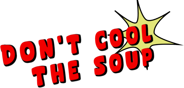 Don't cool the soup