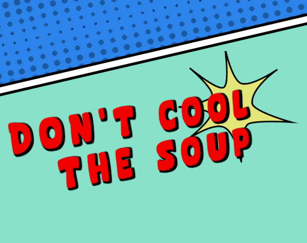 Don't cool the soup
